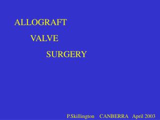 ALLOGRAFT 	VALVE 		SURGERY