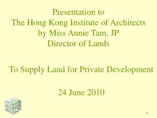 Presentation to The Hong Kong Institute of Architects by Miss Annie Tam, JP Director of Lands