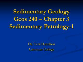 Sedimentary Geology Geos 240 – Chapter 3 Sedimentary Petrology-1