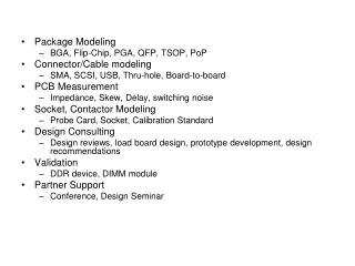 Package Modeling BGA, Flip-Chip, PGA, QFP, TSOP, PoP Connector/Cable modeling