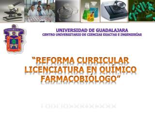 “REFORMA CURRICULAR LICENCIATURA EN QUÍMICO FARMACOBIÓLOGO”