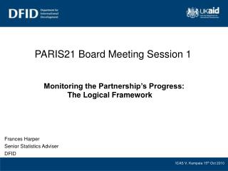 PARIS21 Board Meeting Session 1 Monitoring the Partnership’s Progress: The Logical Framework