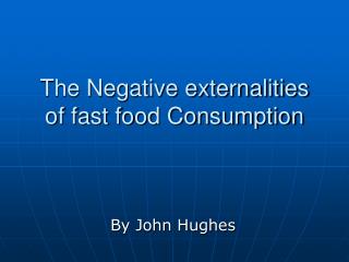 The Negative externalities of fast food Consumption