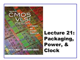 Lecture 21: Packaging, Power, &amp; Clock