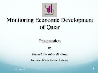 Monitoring Economic Development of Qatar Presentation By Hamad Bin Jabor Al Thani