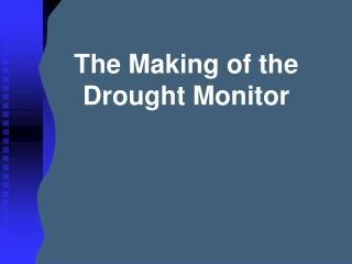 The Making of the Drought Monitor