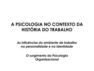 A PSICOLOGIA NO CONTEXTO DA HISTÓRIA DO TRABALHO