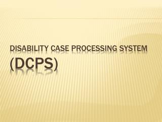 Disability Case Processing System (DCPS)