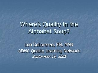 Where’s Quality in the Alphabet Soup?