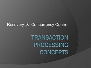 Transaction Processing Concepts