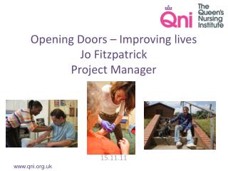 Opening Doors – Improving lives Jo Fitzpatrick Project Manager 15.11.11