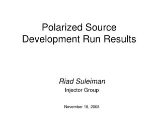 Polarized Source Development Run Results