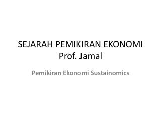 SEJARAH PEMIKIRAN EKONOMI Prof. Jamal