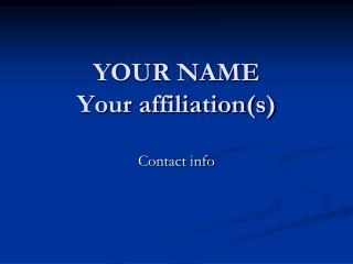 YOUR NAME Your affiliation(s)