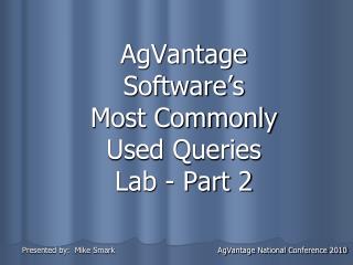 AgVantage Software’s Most Commonly Used Queries Lab - Part 2
