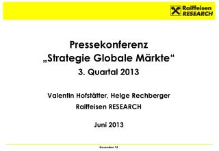 Pressekonferenz „Strategie Globale Märkte“ 3. Quartal 2013 Valentin Hofstätter, Helge Rechberger