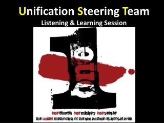 U nification S teering T eam Listening &amp; Learning Session