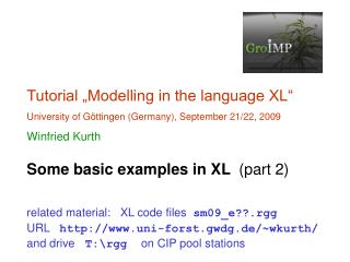 Tutorial „Modelling in the language XL“ University of Göttingen (Germany), September 21/22, 2009