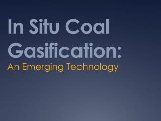 In Situ Coal Gasification:
