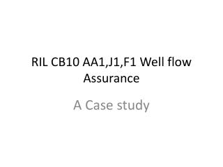 RIL CB10 AA1,J1,F1 Well flow Assurance