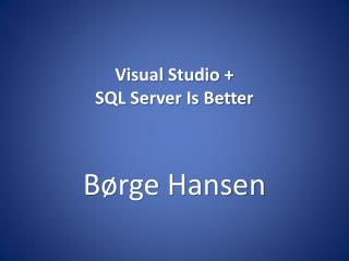 Visual Studio + SQL Server Is Better