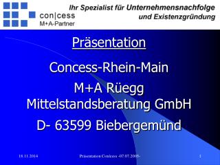 Präsentation Concess-Rhein-Main M+A Rüegg Mittelstandsberatung GmbH D- 63599 Biebergemünd