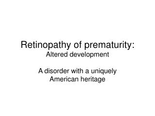 Retinopathy of prematurity: Altered development