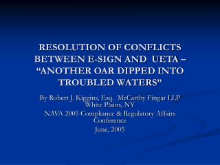 RESOLUTION OF CONFLICTS BETWEEN E-SIGN AND UETA – “ANOTHER OAR DIPPED INTO TROUBLED WATERS”