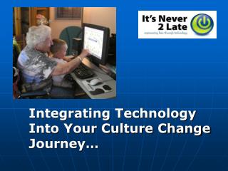 Integrating Technology Into Your Culture Change Journey…