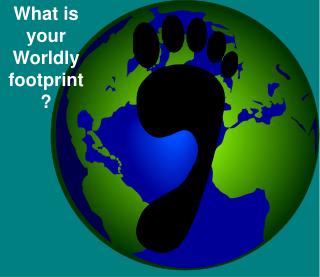 What is your Worldly footprint?