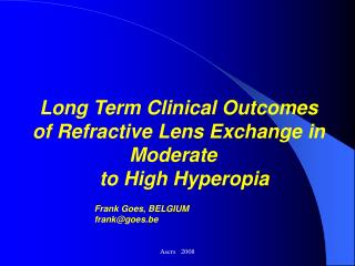 Long Term Clinical Outcomes of Refractive Lens Exchange in Moderate     to High Hyperopia