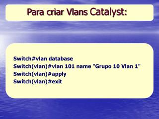 Para criar Vlans Catalyst :