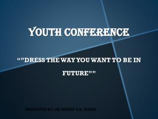 YOUTH CONFERENCE “”DRESS THE WAY YOU WANT TO BE IN FUTURE””