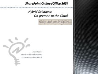 SharePoint Online (Office 365) Hybrid Solutions:		 		On-premise to the Cloud