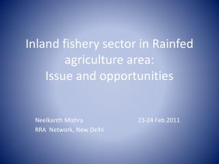 Inland fishery sector in Rainfed agriculture area: Issue and opportunities