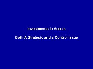 Investments in Assets Both A Strategic and a Control issue