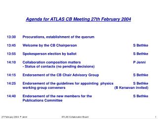 Agenda for ATLAS CB Meeting 27th February 2004 13:30	Procurations, establishment of the quorum