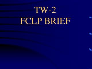 TW-2 FCLP BRIEF