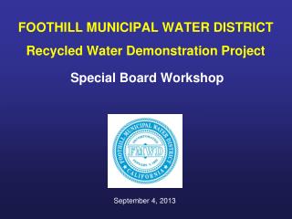 FOOTHILL MUNICIPAL WATER DISTRICT Recycled Water Demonstration Project