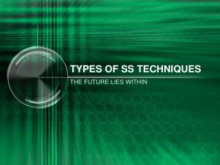 TYPES OF SS TECHNIQUES