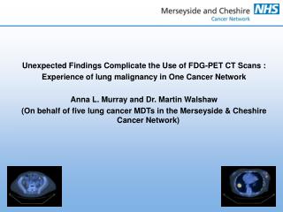 Unexpected Findings Complicate the Use of FDG-PET CT Scans :