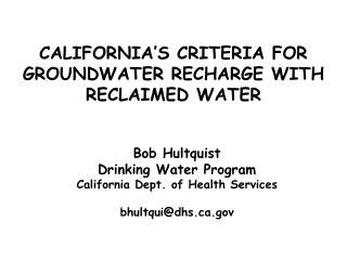 CALIFORNIA’S CRITERIA FOR GROUNDWATER RECHARGE WITH RECLAIMED WATER