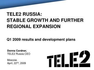 TELE2 RUSSIA: stable growth and further regional expansion Q1 2009 results and development plans