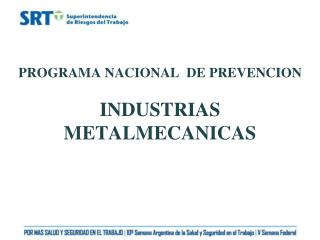 PROGRAMA NACIONAL DE PREVENCION INDUSTRIAS METALMECANICAS