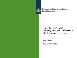 SSC-ICT Den Haag De weg naar een volwassen klant leverancier relatie Peter Vente 10 december 2013