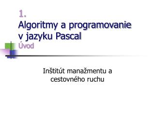 1. Algoritmy a programovanie v jazyku Pascal Úvod