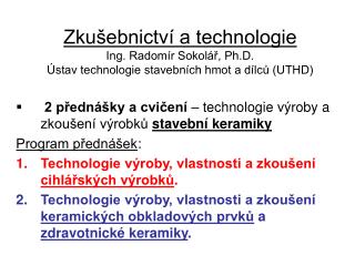 2 přednášky a cvičení – technologie výroby a zkoušení výrobků stavební keramiky