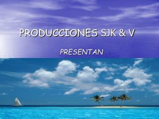 PRODUCCIONES SJK &amp; V