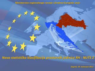 Nova statistička klasifikacija prostornih jedinica RH - NUTS 2 Zagreb , 29. kolovoza 2012.