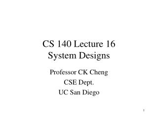 CS 140 Lecture 16 System Designs